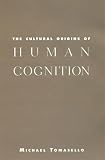 Tomasello, Michael: The Cultural Origins of Human Cognition Tomasello, Michael: The Cultural Origins of Human Cognition
