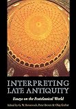 Grabar, Oleg: Interpreting Late Antiquity: Essays on the Postclassical World