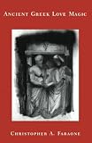 Faraone, Christopher A.: Ancient Greek Love Magic Faraone, Christopher A.: Ancient Greek Love Magic