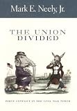Neely, Mark E.: The Union Divided: Party Conflict in the Civil War North Neely, Mark E.: The Union Divided: Party Conflict in the Civil War North