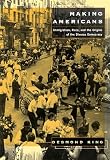King, Desmond: Making Americans: Immigration, Race, and the Origins of the Diverse Democracy