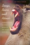 Kaplan, Gisela: Songs, Roars, and Rituals: Communication in Birds, Mammals, and Other Animals Kaplan, Gisela: Songs, Roars, and Rituals: Communication in Birds, Mammals, and Other Animals