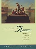 Block, James E.: A Nation of Agents: The American Path to a Modern Self and Society