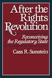 Sunstein, Cass R.: After the Rights Revolution: Reconceiving the Regulatory State Sunstein, Cass R.: After the Rights Revolution: Reconceiving the Regulatory State