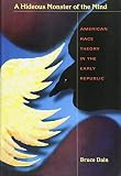 Dain, Bruce R.: A Hideous Monster of the Mind: American Race Theory in the Early Republic