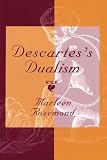 Rozemond, Marleen: Descartes's Dualism Rozemond, Marleen: Descartes's Dualism