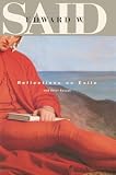 Said, Edward W.: Reflections on Exile and Other Essays Said, Edward W.: Reflections on Exile and Other Essays
