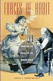 Courtwright, David T.: Forces of Habit: Drugs and the Making of the Modern World