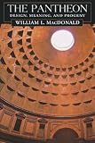 MacDonald, William L.: The Pantheon: Design, Meaning and Progeny MacDonald, William L.: The Pantheon: Design, Meaning and Progeny