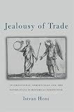 Jealousy Of Trade: International Competition And The Nation State In Historical Perspective (0674010388) by Hont, Istvan Hont, Istvan: Jealousy Of Trade: International Competition And The Nation State In Historical Perspective