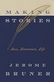 Bruner, Jerome S.: Making Stories: Law, Literature, Life