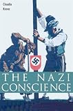 Koonz, Claudia: The Nazi Conscience Koonz, Claudia: The Nazi Conscience