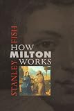 Fish, Stanley Eugene: How Milton Works Fish, Stanley Eugene: How Milton Works