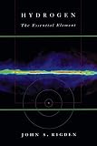 Rigden, John S.: Hydrogen: The Essential Element Rigden, John S.: Hydrogen: The Essential Element