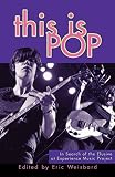 Weisbard, Eric: This Is Pop: In Search of the Elusive at Experience Music Project