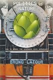 Latour, Bruno: Politics of Nature: How to Bring the Sciences into Democracy Latour, Bruno: Politics of Nature: How to Bring the Sciences into Democracy
