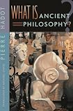 Hadot, Pierre: What Is Ancient Philosophy? Hadot, Pierre: What Is Ancient Philosophy?
