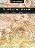 Vendler, Helen Hennessy: Coming of Age As a Poet: Milton, Keats, Eliot, Plath Vendler, Helen Hennessy: Coming of Age As a Poet: Milton, Keats, Eliot, Plath