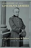 Marszalek, John F.: Commander of All Lincoln s Armies: A Life of General Henry W. Halleck Marszalek, John F.: Commander of All Lincoln s Armies: A Life of General Henry W. Halleck