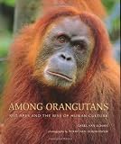 Van Schaik, Carel: Among Orangutans: Red Apes and the Rise of Human Culture
