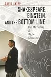 Kirp, David L.: Shakespeare, Einstein, and the Bottom Line: The Marketing of Higher Education Kirp, David L.: Shakespeare, Einstein, and the Bottom Line: The Marketing of Higher Education