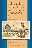 Craig, Albert M.: Public Spheres, Private Lives in Modern Japan, 1600-1950: Essays in Honor of Albert Craig Craig, Albert M.: Public Spheres, Private Lives in Modern Japan, 1600-1950: Essays in Honor of Albert Craig