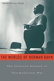 Ghamari-Tabrizi, Sharon: The Worlds Of Herman Kahn: The Intuitive Science Of Thermonuclear War