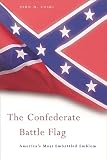Coski, John M.: The Confederate Battle Flag: America's Most Embattled Emblem Coski, John M.: The Confederate Battle Flag: America's Most Embattled Emblem