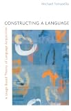 Tomasello, Michael: Constructing a Language: A Usage-Based Theory of Language Acquisition Tomasello, Michael: Constructing a Language: A Usage-Based Theory of Language Acquisition