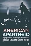 Massey, Douglas S.: American Apartheid: Segregation and the Making of the Underclass Massey, Douglas S.: American Apartheid: Segregation and the Making of the Underclass