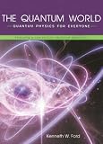 Ford, Kenneth William: The Quantum World: Quantum Physics for Everyone Ford, Kenneth William: The Quantum World: Quantum Physics for Everyone