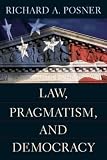 Posner, Richard A.: Law, Pragmatism, And Democracy