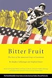Kinzer, Stephen: Bitter Fruit: The Story of the American Coup in Guatemala Kinzer, Stephen: Bitter Fruit: The Story of the American Coup in Guatemala