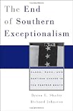 Shafer, Byron E.: The End of Southern Exceptionalism: Class, Race, And Partisan Change in the Postwar South