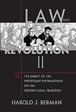 Harold J. Berman: Law And Revolution, II: The Impact of the Protestant Reformations on the Western Legal Tradition