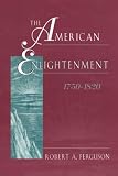 Ferguson, Robert A.: The American Enlightenment, 1750-1820 Ferguson, Robert A.: The American Enlightenment, 1750-1820