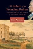 Ackerman, Bruce: The Failure of the Founding Fathers: Jefferson, Marshall, and the Rise of Presidential Democracy Ackerman, Bruce: The Failure of the Founding Fathers: Jefferson, Marshall, and the Rise of Presidential Democracy