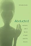 Clancy, Susan A.: Abducted: How People Come to Believe They Were Kidnapped by Aliens Clancy, Susan A.: Abducted: How People Come to Believe They Were Kidnapped by Aliens
