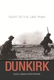 Sebag-Montefiore, Hugh: Dunkirk: Fight to the Last Man Sebag-Montefiore, Hugh: Dunkirk: Fight to the Last Man