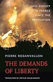 Rosanvallon, Pierre: The Demands of Liberty: Civil Society in France Since the Revolution Rosanvallon, Pierre: The Demands of Liberty: Civil Society in France Since the Revolution