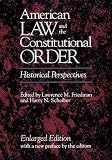 Friedman, Lawrence Meir: American Law and the Constitutional Order: Historical Perspectives