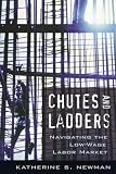 Newman, Katherine S.: Chutes and Ladders: Navigating the Low-wage Labor Market