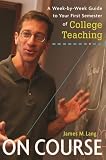 Lang, James M.: On Course: A Week-by-week Guide to Your First Semester of College Teaching