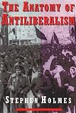 The Anatomy of Antiliberalism (0674031857) by Holmes, Stephen Holmes, Stephen: The Anatomy of Antiliberalism