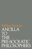 Freeman, Kathleen: Ancilla to the Pre-Socratic Philosophers Freeman, Kathleen: Ancilla to the Pre-Socratic Philosophers