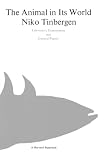 Tinbergen, Nikolaas: The Animal in Its World, Explorations of an Ethologist, 1932-1972: Laboratory Experiments and General Papers Tinbergen, Nikolaas: The Animal in Its World, Explorations of an Ethologist, 1932-1972: Laboratory Experiments and General Papers