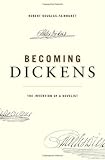 Becoming Dickens by Robert Douglas-Fairhurst