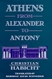 Habicht, Christian: Athens from Alexander to Antony Habicht, Christian: Athens from Alexander to Antony