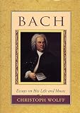 Wolff, Christoph: Bach: Essays on His Life and Music