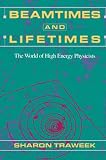 Traweek, Sharon: Beamtimes and Lifetimes: The World of High Energy Physicists Traweek, Sharon: Beamtimes and Lifetimes: The World of High Energy Physicists